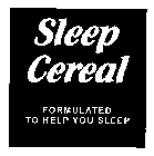 SLEEP CEREAL FORMULATED TO HELP YOU SLEEP