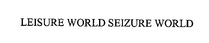 LEISURE WORLD SEIZURE WORLD