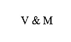 V & M