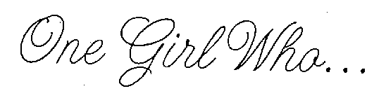 ONE GIRL WHO...