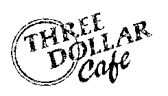 THREE DOLLAR CAFE