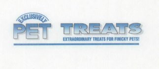 EXCLUSIVELY PET TREATS EXTRAORDINARY TREATS FOR FINICKY PETS!