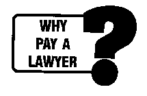 WHY PAY A LAWYER?