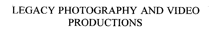 LEGACY PHOTOGRAPHY AND VIDEO PRODUCTIONS