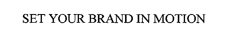 SET YOUR BRAND IN MOTION