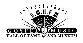 INTERNATIONAL G.M.H.F.M GOSPEL MUSIC HALL OF FAME AND MUSEUM
