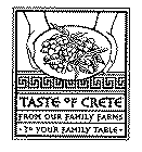 TASTE OF CRETE FROM OUR FAMILY FARMS TO YOUR FAMILY TABLE