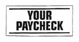 YOUR PAYCHECK