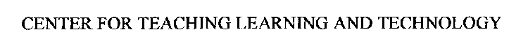 CENTER FOR TEACHING LEARNING AND TECHNOLOGY