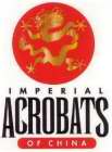 IMPERIAL ACROBATS OF CHINA