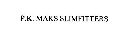P.K. MAKS SLIMFITTERS