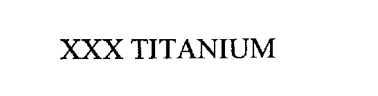 XXX TITANIUM