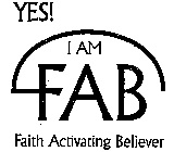 YES! I AM FAB FAITH ACTIVATING BELIEVER