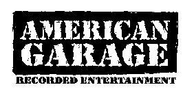 AMERICAN GARAGE RECORDED ENTERTAINMENT
