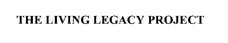 THE LIVING LEGACY PROJECT