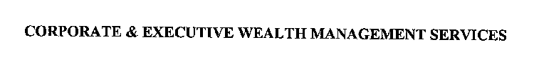 CORPORATE & EXECUTIVE WEALTH MANAGEMENT SERVICES