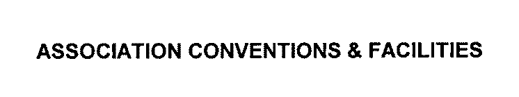 ASSOCIATION CONVENTIONS & FACILITIES