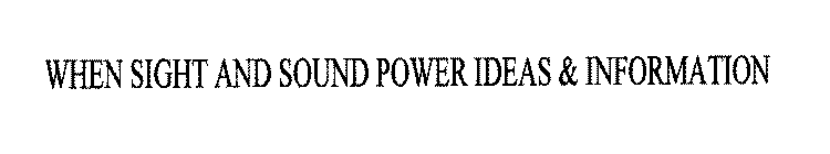 WHEN SIGHT AND SOUND POWER IDEAS & INFORMATION
