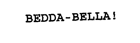 BEDDA-BELLA!