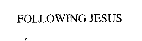 FOLLOWING JESUS