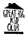 GREAT BIG KID CLUB