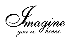 IMAGINE YOU'RE HOME