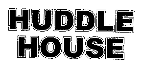HUDDLE HOUSE