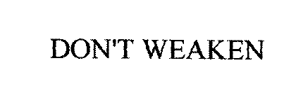 DON'T WEAKEN