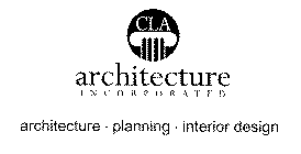 CLA ARCHITECTURE INCORPORATED ARCHITECTURE PLANNING INTERIOR DESIGN