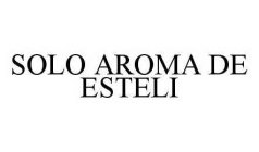 SOLO AROMA DE ESTELI