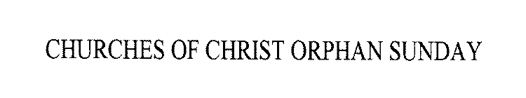 CHURCHES OF CHRIST ORPHAN SUNDAY