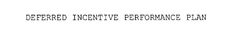 DEFERRED INCENTIVE PERFORMANCE PLAN