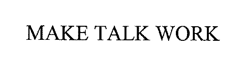 MAKE TALK WORK