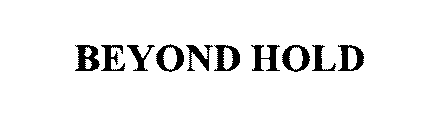 BEYOND HOLD