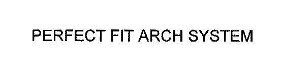 PERFECT FIT ARCH SYSTEMS