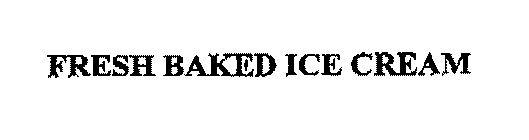 FRESH BAKED ICE CREAM