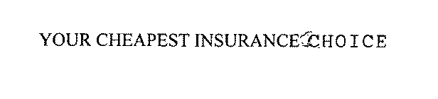 YOUR CHEAPEST INSURANCE CHOICE