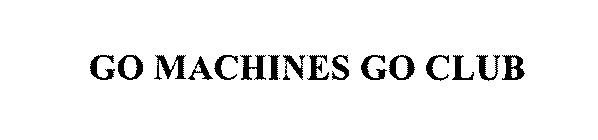 GO MACHINES GO CLUB