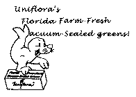 UNIFLORA'S FLORIDA FARM-FRESH VACUUM-SEALED GREENS!
