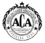 ACA, AMERICAN CANINE ASSOCIATION, INC. OFFICIAL SEAL NORTH AMERICA'S LARGEST GENETIC VETERINARY HEALTH TRACKING CANINE REGISTRY