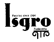 ISGRO PASTICCERIA PASTRIES SINCE 1904