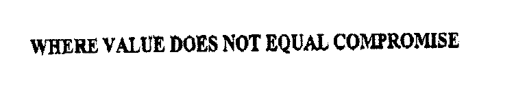 WHERE VALUE DOES NOT EQUAL COMPROMISE