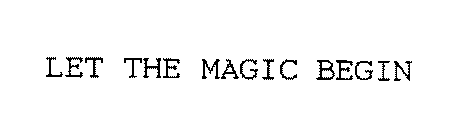 LET THE MAGIC BEGIN