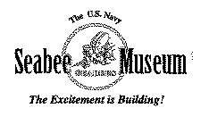 THE U.S. NAVY SEABEE SEABEES MUSEUM THE EXCITEMENT IS BUILDING!