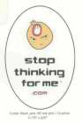 STOP THINKING FOR ME.COM