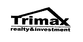 TRIMAX REALTY & INVESTMENT