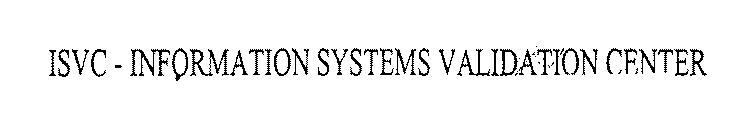 ISVC - INFORMATION SYSTEMS VALIDATION CENTER