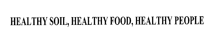 HEALTHY SOIL, HEALTHY FOOD, HEALTHY PEOPLE