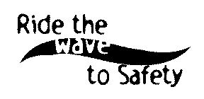 RIDE THE WAVE TO SAFETY