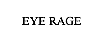 EYE RAGE